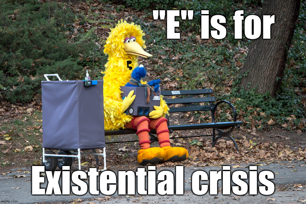 "E" is for; Existential crisis | image tagged in depression | made w/ Imgflip meme maker