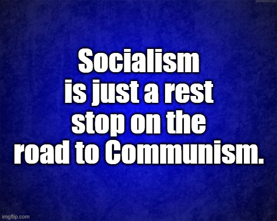 rest stop | Socialism is just a rest stop on the road to Communism. | image tagged in blue background | made w/ Imgflip meme maker