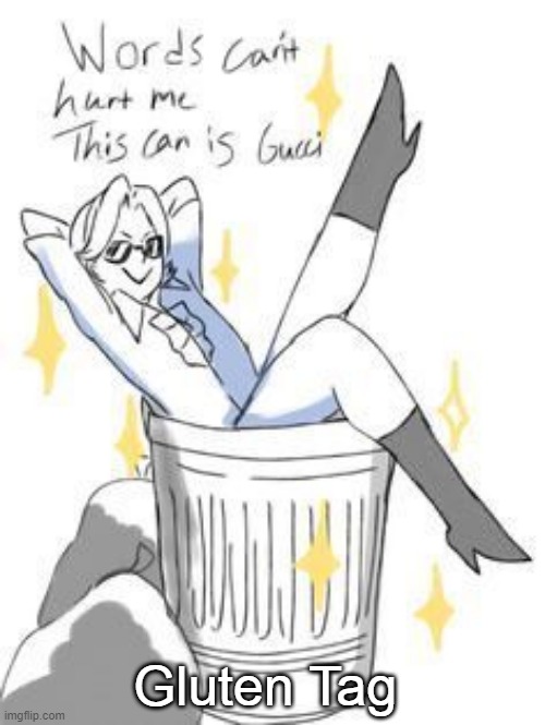 Words can't hurt me this can is gucci | Gluten Tag | image tagged in words can't hurt me this can is gucci | made w/ Imgflip meme maker