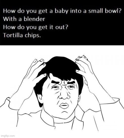 whyyyy | image tagged in jackie chan wtf,dark humor,baby,wtf,morbid | made w/ Imgflip meme maker