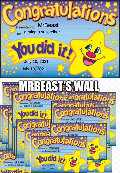 today we're gonna be giving away certificates | MrBeast; getting a subscriber; July 10, 2021; MRBEAST'S WALL; July 10, 2021 | image tagged in memes,happy star congratulations | made w/ Imgflip meme maker