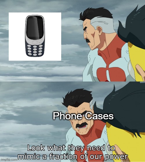 Look What They Need To Mimic A Fraction Of Our Power | Phone Cases | image tagged in look what they need to mimic a fraction of our power | made w/ Imgflip meme maker