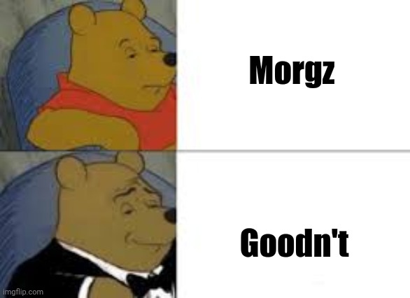 Why are 6 year olds booing me? Im right | Morgz; Goodn't | image tagged in whinnie in tux | made w/ Imgflip meme maker