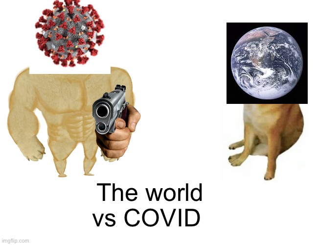 Buff Doge vs. Cheems | The world vs COVID | image tagged in memes,buff doge vs cheems | made w/ Imgflip meme maker