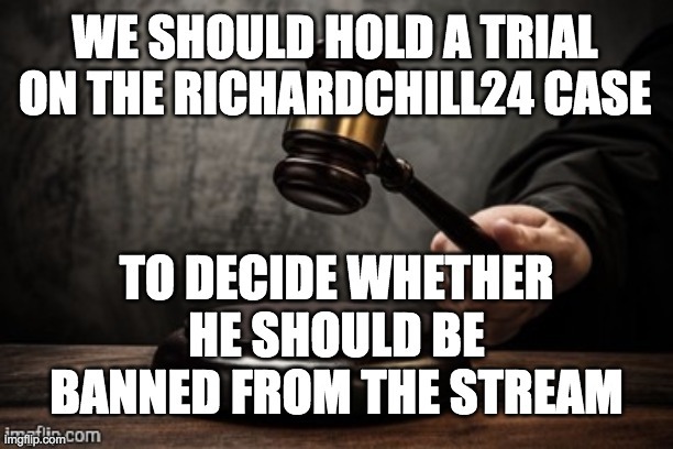 He's already just a couple of votes away from impeachment. But a stream ban may require a trial. | made w/ Imgflip meme maker