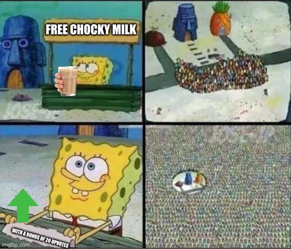 Good deal with spongebob | FREE CHOCKY MILK; WITH A BONUS OF 20 UPVOTES | image tagged in spongebob hype stand | made w/ Imgflip meme maker
