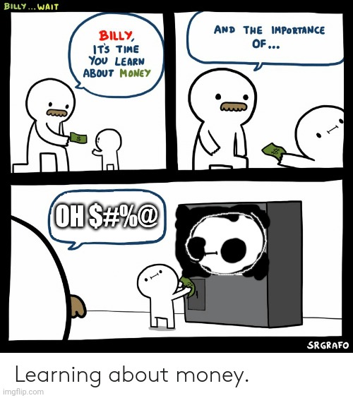Billy Learning About Money | OH $#%@ | image tagged in billy learning about money | made w/ Imgflip meme maker