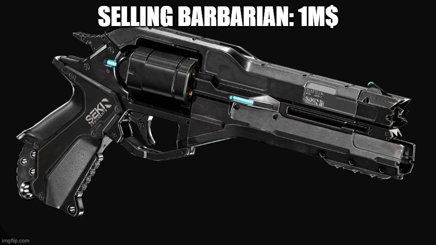 selling my gun | SELLING BARBARIAN: 1M$ | made w/ Imgflip meme maker