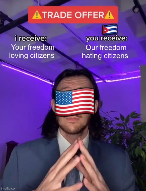 Let’s offer the same deal to China. | 🇨🇺; Your freedom loving citizens; Our freedom hating citizens; 🇺🇸 | image tagged in trade offer,politics lol | made w/ Imgflip meme maker