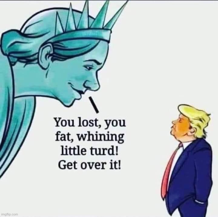 the statue of liberty I know isn’t a disrespectful Leftist. maga | image tagged in trump you lost,maga,lady liberty,statue of liberty,repost,comics/cartoons | made w/ Imgflip meme maker