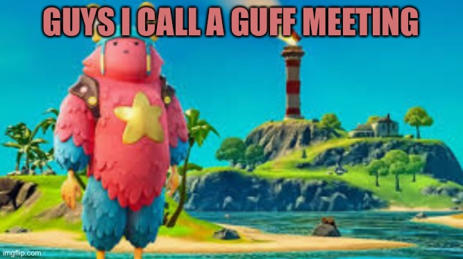 Guff meeting | GUYS I CALL A GUFF MEETING | image tagged in guff meeting | made w/ Imgflip meme maker