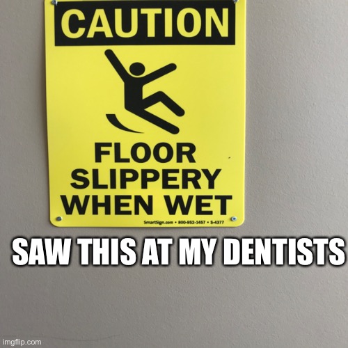 SAW THIS AT MY DENTISTS | image tagged in memes | made w/ Imgflip meme maker