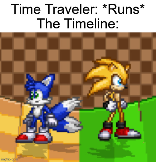 something's off | Time Traveler: *Runs*
The Timeline: | image tagged in sonic the hedgehog,cursed,super smash bros | made w/ Imgflip meme maker