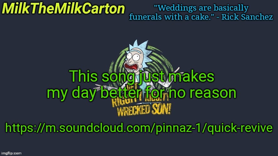 MilkTheMilkCarton but Wubba Lubba Dub Dub | This song just makes my day better for no reason; https://m.soundcloud.com/pinnaz-1/quick-revive | image tagged in milkthemilkcarton but wubba lubba dub dub | made w/ Imgflip meme maker