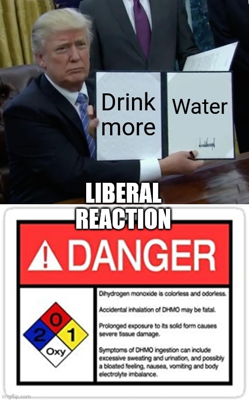 "Drumpf ! ! ! " | Drink more; Water; LIBERAL REACTION | image tagged in memes,trump bill signing,water hazard,trump derangement syndrome,hilarious,hysterical | made w/ Imgflip meme maker