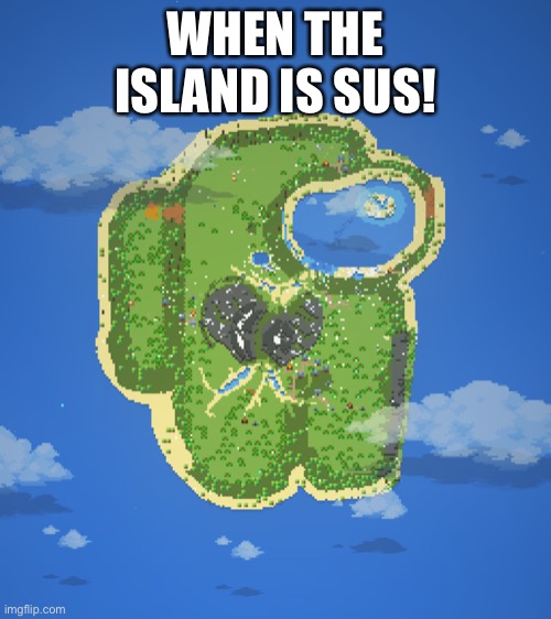 WHEN THE ISLAND IS SUS! | made w/ Imgflip meme maker