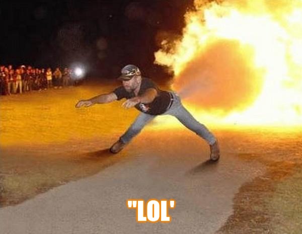 fire fart | "LOL' | image tagged in fire fart | made w/ Imgflip meme maker