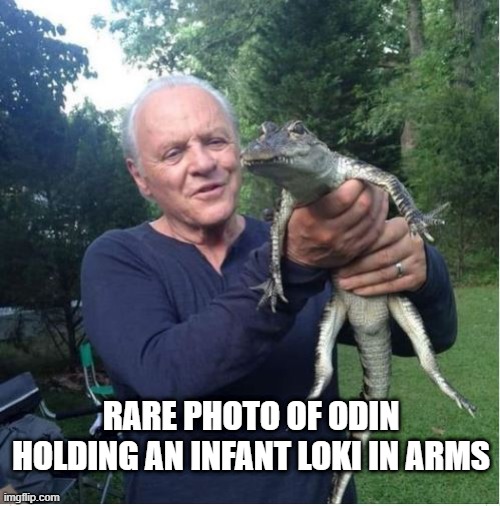 Loki Gator | RARE PHOTO OF ODIN HOLDING AN INFANT LOKI IN ARMS | image tagged in loki | made w/ Imgflip meme maker