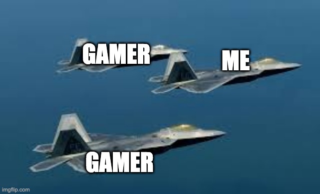 ME GAMER GAMER | made w/ Imgflip meme maker