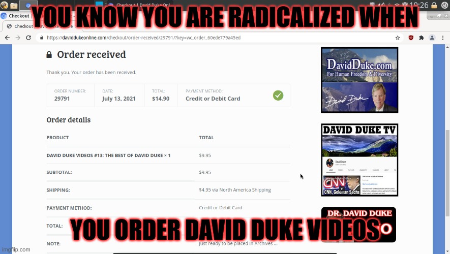 Radicalized Meme | YOU KNOW YOU ARE RADICALIZED WHEN; YOU ORDER DAVID DUKE VIDEOS | image tagged in 1984,george orwell,police state,illuminati,zionism | made w/ Imgflip meme maker