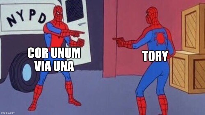 that moment when cor unum via una is actually tory | COR UNUM VIA UNA; TORY | image tagged in spiderman pointing at spiderman | made w/ Imgflip meme maker