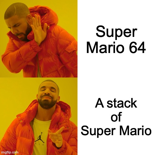 GUYS I BOUGHT A STACK OF SUPER MARIO | Super Mario 64; A stack of Super Mario | image tagged in memes,drake hotline bling | made w/ Imgflip meme maker