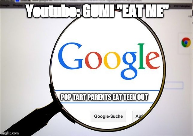 GUMI EAT ME #fakenewslines | Youtube: GUMI "EAT ME" | image tagged in google search,gumi,music,song,headlines,fakenewslines | made w/ Imgflip meme maker