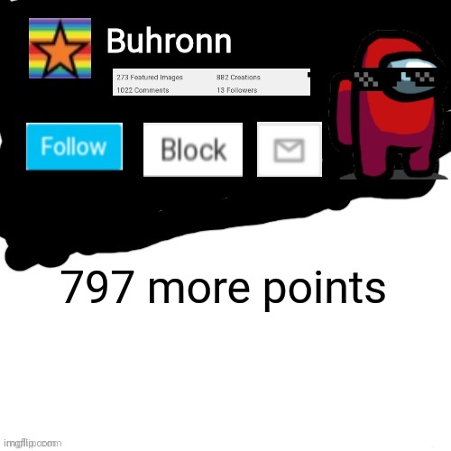 Buhronn. announcement template | 797 more points | image tagged in buhronn announcement template | made w/ Imgflip meme maker
