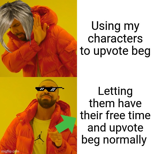 They need their free time | Using my characters to upvote beg; Letting them have their free time and upvote beg normally | image tagged in memes,drake hotline bling | made w/ Imgflip meme maker