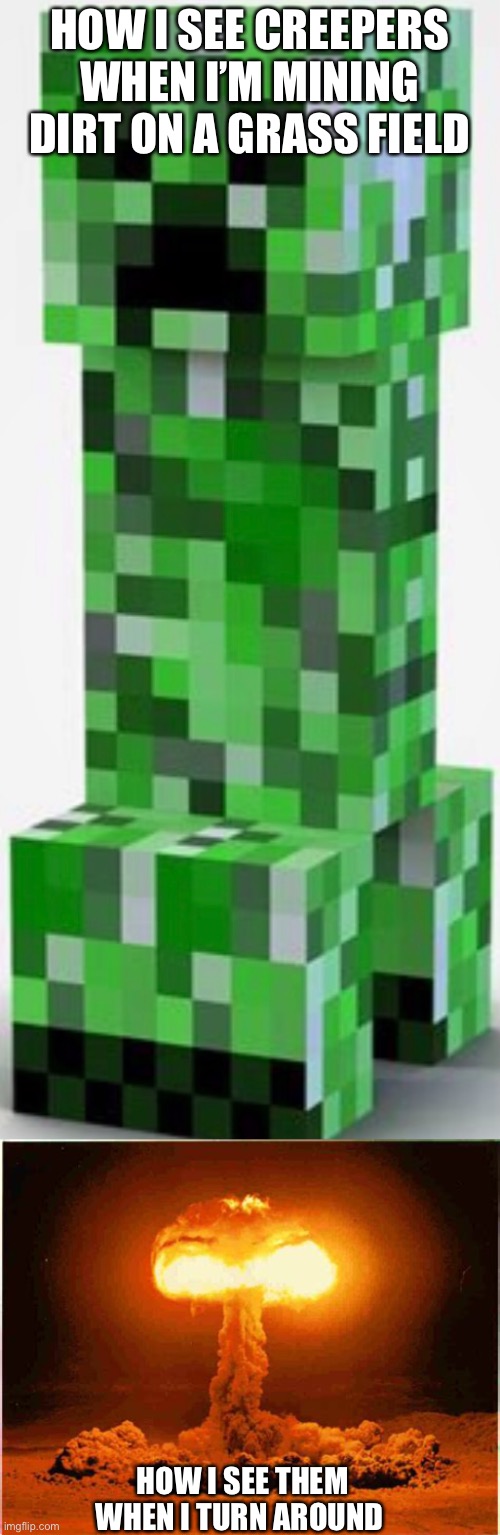HOW I SEE CREEPERS WHEN I’M MINING DIRT ON A GRASS FIELD; HOW I SEE THEM WHEN I TURN AROUND | made w/ Imgflip meme maker