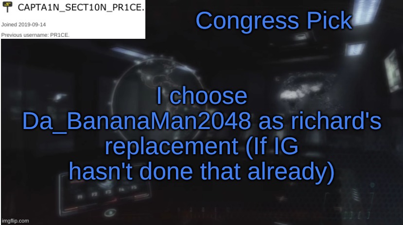 SECT10N_PR1CE Announcment | Congress Pick; I choose Da_BananaMan2048 as richard's replacement (If IG hasn't done that already) | image tagged in sect10n_pr1ce announcment | made w/ Imgflip meme maker