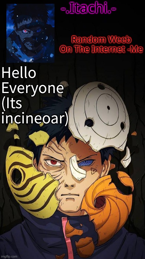 also Yea New Template :D | Hello Everyone 
(Its incineoar) | image tagged in obito temp d | made w/ Imgflip meme maker