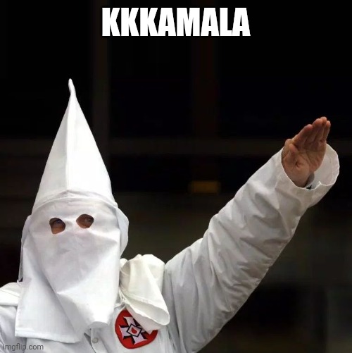 KKK | KKKAMALA | image tagged in kkk | made w/ Imgflip meme maker