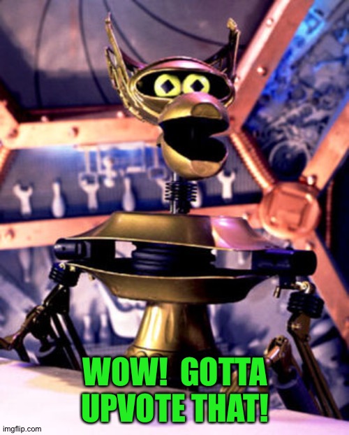 Crow T Robot MST3K | WOW!  GOTTA UPVOTE THAT! | image tagged in crow t robot mst3k | made w/ Imgflip meme maker
