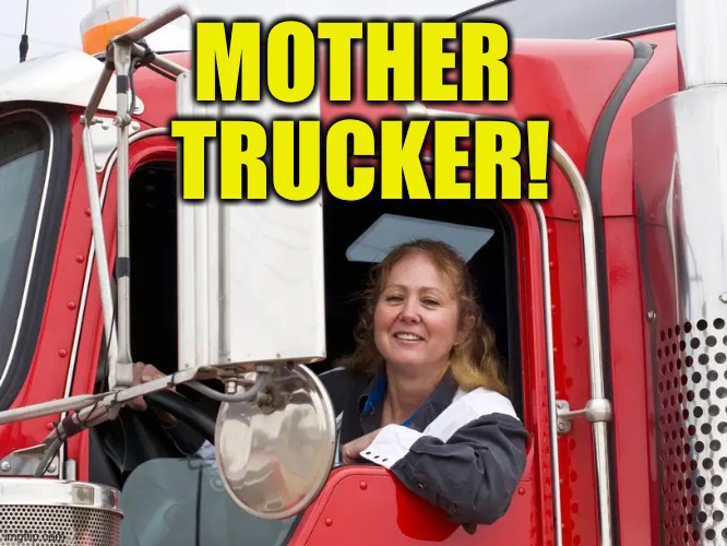 MOTHER  TRUCKER! | made w/ Imgflip meme maker