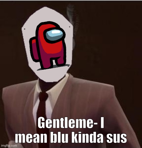 Custom Spy Mask | Gentleme- I mean blu kinda sus | image tagged in custom spy mask | made w/ Imgflip meme maker