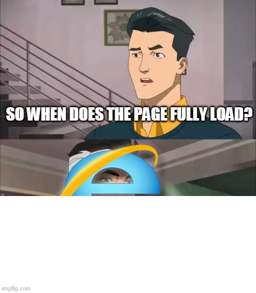 That's the laggy part, it doesn't. | image tagged in invincible,internet explorer,slow,browser,superheroes,omni man | made w/ Imgflip meme maker