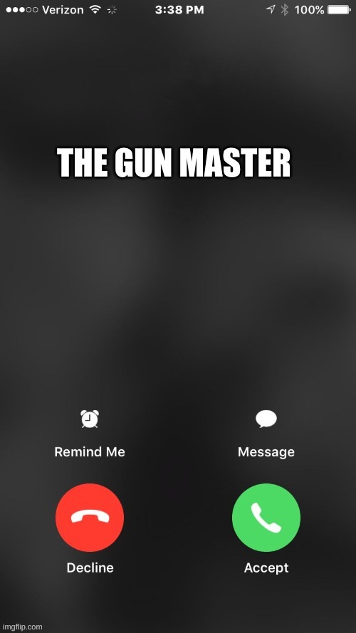 The Gun Master Is Calling You | made w/ Imgflip meme maker