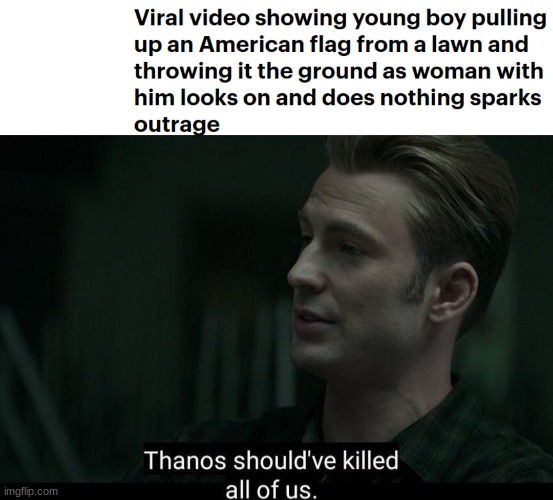 Remember that kid? He is probably raised by liberal parents | image tagged in thanos should've killed all of us,flag,american flag,child | made w/ Imgflip meme maker