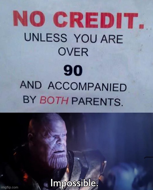 there ain’t many that can get this credit… | image tagged in thanos impossible,stupid signs,funny,credit,you had one job just the one | made w/ Imgflip meme maker