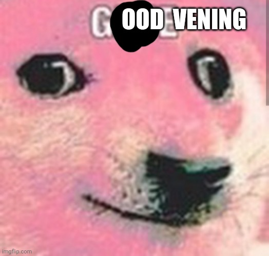 GE. | OOD  VENING | image tagged in glue | made w/ Imgflip meme maker