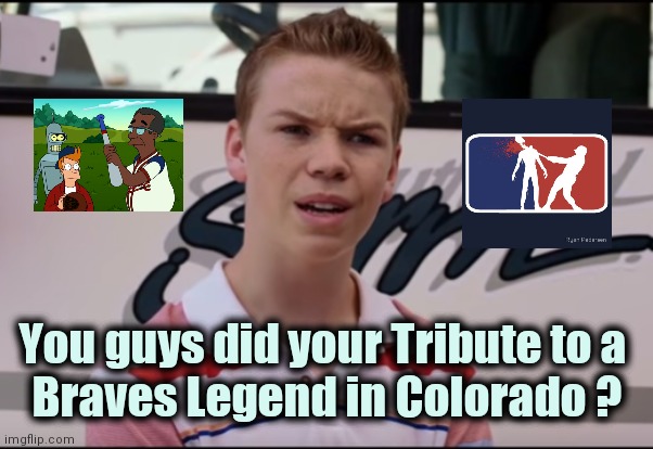 Scumbag MLB | You guys did your Tribute to a 
Braves Legend in Colorado ? | image tagged in you guys are getting paid,hank,baseball,dumbasses,woke,hey you going to sleep | made w/ Imgflip meme maker