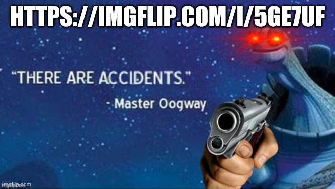 There are accidents | HTTPS://IMGFLIP.COM/I/5GE7UF | image tagged in there are accidents | made w/ Imgflip meme maker