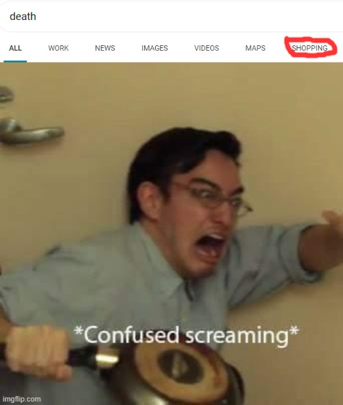 Oh crap | image tagged in filthy frank confused scream,death,shopping | made w/ Imgflip meme maker