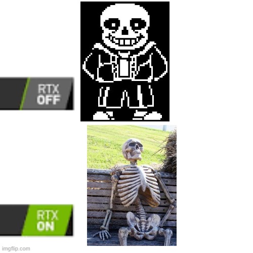 RTX On and OFF | image tagged in rtx on and off,sans undertale | made w/ Imgflip meme maker