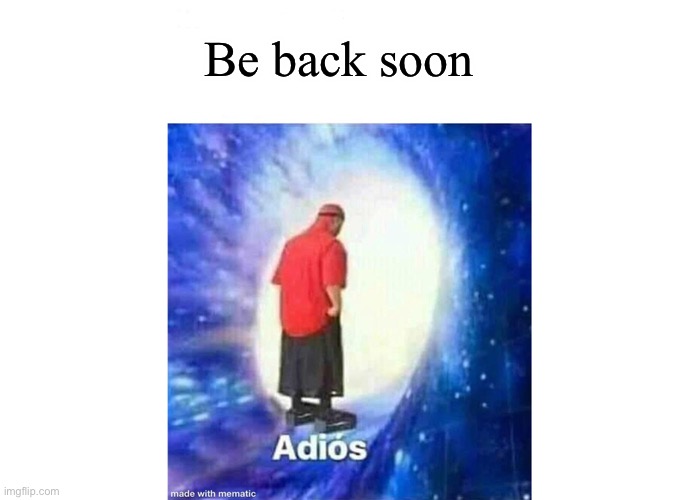 School is starting to cya later lads | Be back soon | image tagged in text adios | made w/ Imgflip meme maker