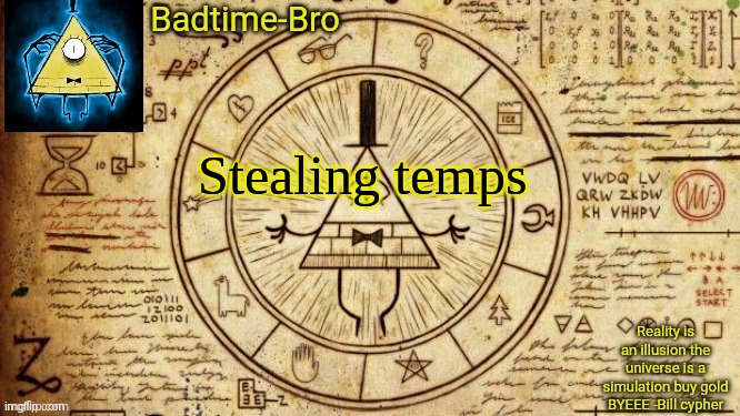 Bill cypher temp | Stealing temps | image tagged in bill cypher temp | made w/ Imgflip meme maker