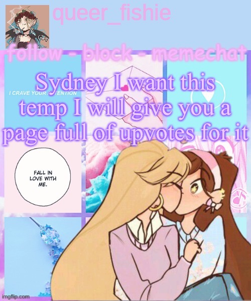 queer_fishie's temp | Sydney I want this temp I will give you a page full of upvotes for it | image tagged in queer_fishie's temp | made w/ Imgflip meme maker