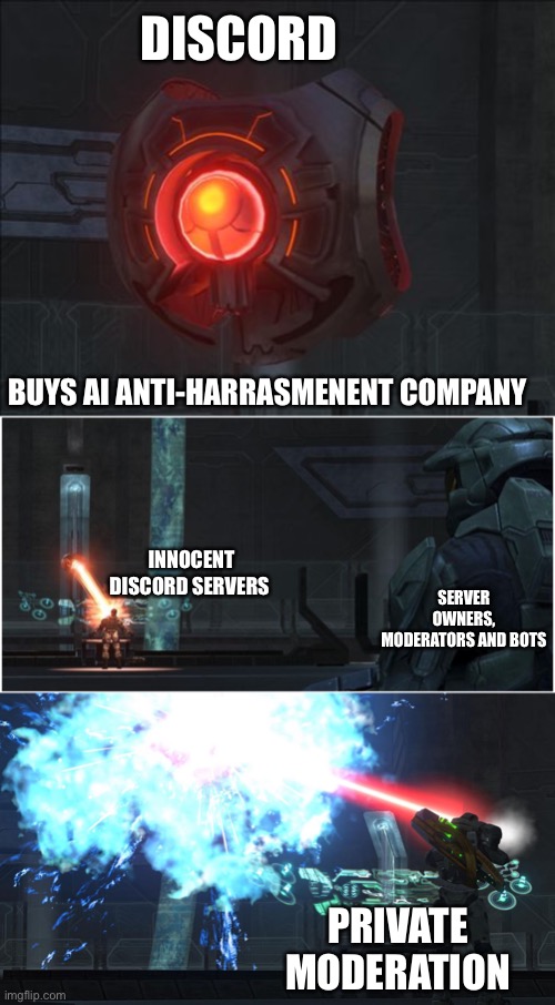 Discord AI is redundant |  DISCORD; BUYS AI ANTI-HARRASMENENT COMPANY; INNOCENT DISCORD SERVERS; SERVER OWNERS, MODERATORS AND BOTS; PRIVATE MODERATION | image tagged in halo,ai,discord,343,rules | made w/ Imgflip meme maker