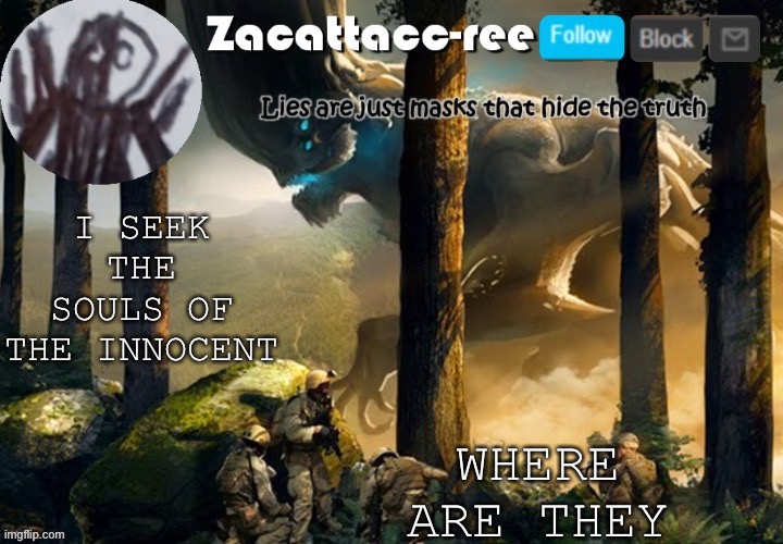c o n s u m e | WHERE ARE THEY; I SEEK THE SOULS OF THE INNOCENT | image tagged in zacattacc-ree announcement | made w/ Imgflip meme maker